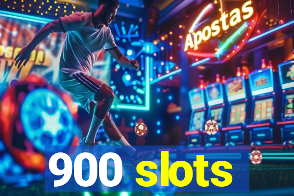 900 slots
